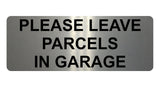 1470 PLEASE LEAVE PARCELS IN GARAGE Metal Aluminium Plaque Sign Door House Gate