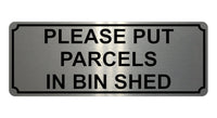 1363 PLEASE PUT PARCELS IN BIN SHED Metal Aluminium Plaque Sign Door House Gate