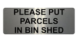 1362 PLEASE PUT PARCELS IN BIN SHED Metal Aluminium Plaque Sign Door House Gate