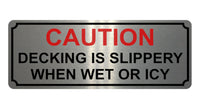 1355 CAUTION DECKING IS SLIPPERY WHEN WET OR ICY Metal Aluminium Plaque Sign