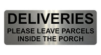 1343 DELIVERIES PLEASE LEAVE PARCELS INSIDE THE PORCH Metal Aluminium Plaque Sign Door