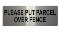 557 Please Put Parcel Over Fence Metal Aluminium Plaque Sign Door House Office …