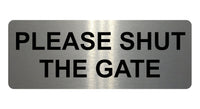 813 PLEASE SHUT THE GATE Metal Aluminium Plaque Sign House Office Pub Garden