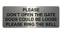 863 PLEASE DONT OPEN THE GATE DOGS LOOSE RING THE BELL Metal Aluminium Door Sign Plaque House