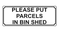 1363 PLEASE PUT PARCELS IN BIN SHED Metal Aluminium Plaque Sign Door House Gate