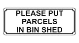 1363 PLEASE PUT PARCELS IN BIN SHED Metal Aluminium Plaque Sign Door House Gate