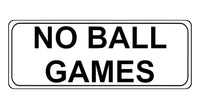 1192 NO BALL GAMES Metal Aluminium Plaque Sign For Door Gate Wall House Office