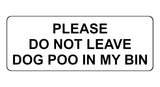 1147 DO NOT LEAVE DOG POO IN MY BIN Metal Aluminium Plaque Sign House Garden