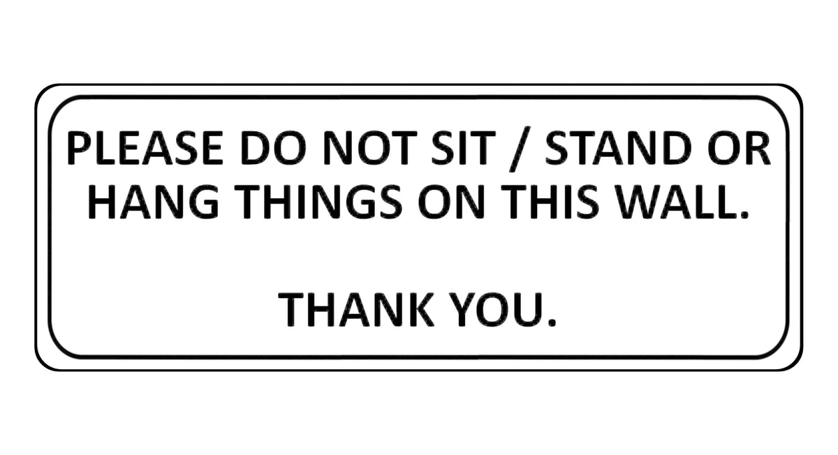 1055 PLEASE DO NOT SIT STAND OR HANG THINGS ON THIS WALL Metal Aluminium Plaque