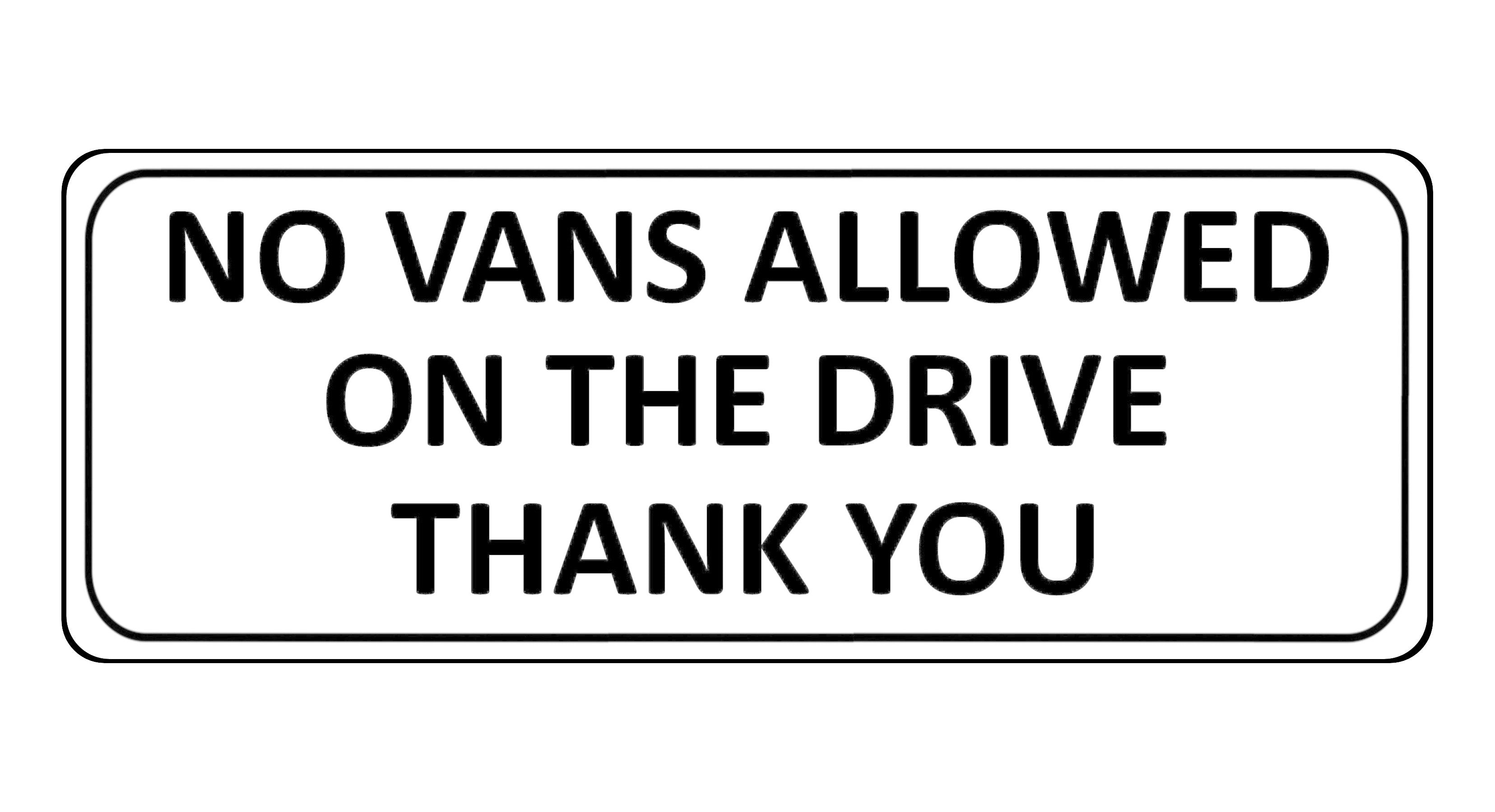 1103 NO VANS ALLOWED ON THE DRIVE Metal Aluminium Plaque Sign Door Gate House