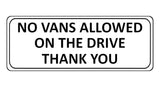 1103 NO VANS ALLOWED ON THE DRIVE Metal Aluminium Plaque Sign Door Gate House