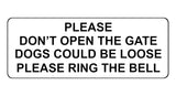 863 PLEASE DONT OPEN THE GATE DOGS LOOSE RING THE BELL Metal Aluminium Door Sign Plaque House