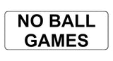 1191 NO BALL GAMES Metal Aluminium Plaque Sign For Door Gate Wall House Office