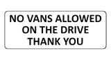 1102 NO VANS ALLOWED ON THE DRIVE Metal Aluminium Plaque Sign Door Gate House