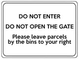 1866 DO NOT ENTER OPEN GATE Leave Parcels by bins Metal Aluminium Plaque Sign