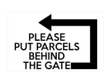 P012 PLEASE PUT PARCELS BEHIND THE GATE Left Plastic PVC Plaque Sign Card