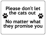 1870 Please don't let the cats out Door Gate Metal Aluminium Plaque Sign