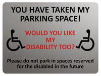 1868 YOU HAVE TAKE MY PARKING SPACE! DISABLED Metal Aluminium Plaque Sign