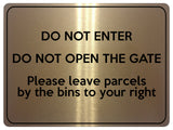 1866 DO NOT ENTER OPEN GATE Leave Parcels by bins Metal Aluminium Plaque Sign