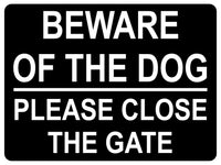 1315 BEWARE OF THE DOG PLEASE CLOSE THE GATE Metal Aluminium Plaque Sign House