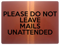 1699 PLEASE DO NOT LEAVE MAILS UNATTENDED Metal Aluminium Plaque Sign Door