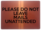 1699 PLEASE DO NOT LEAVE MAILS UNATTENDED Metal Aluminium Plaque Sign Door