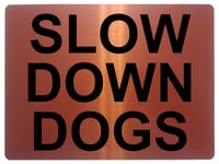 1378 SLOW DOWN DOGS Metal Aluminium Plaque Sign Speed Control Road Housing Door