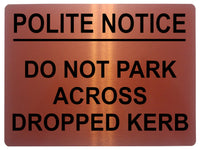 1606 POLITE NOTICE DO NOT PARK ACCROSS DROPPED KERB Metal Aluminium Plaque Sign