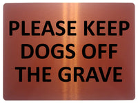 1640 PLEASE KEEP DOGS OFF THE GRAVE Metal Aluminium Plaque Sign