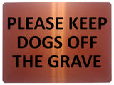 1640 PLEASE KEEP DOGS OFF THE GRAVE Metal Aluminium Plaque Sign