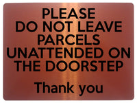 1690 DO NOT LEAVE PARCELS UNATTENDED ON THE DOORSTEP Metal Aluminium Plaque Sign