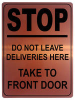 1334 STOP DO NOT LEAVE DELIVERIES HERE TAKE TO FRONT DOOR Metal Aluminium Plaque Sign