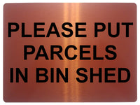 1362 PLEASE PUT PARCELS IN BIN SHED Metal Aluminium Plaque Sign Door House Gate