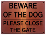 1316 BEWARE OF THE DOG PLEASE CLOSE THE GATE Metal Aluminium Plaque Sign House