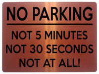 1702 NO PARKING, NOT 5 MINUTES, NOT AT ALL! Funny Metal Aluminium Plaque Sign