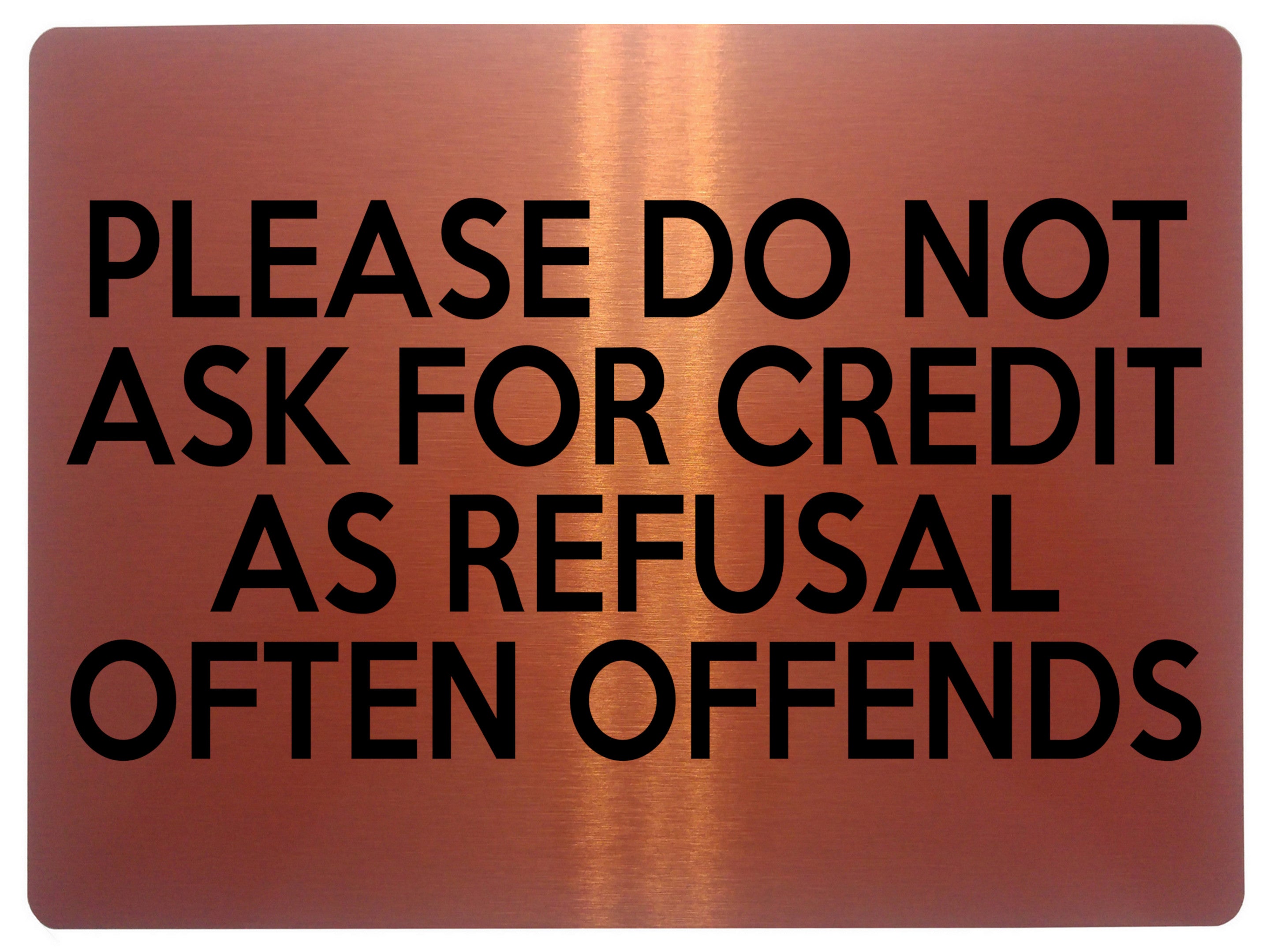1566 PLEASE DO NOT ASK FOR CREDIT AS REFUSAL OFTEN OFFENDS Metal Aluminium Plaque Sign