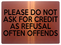 1566 PLEASE DO NOT ASK FOR CREDIT AS REFUSAL OFTEN OFFENDS Metal Aluminium Plaque Sign