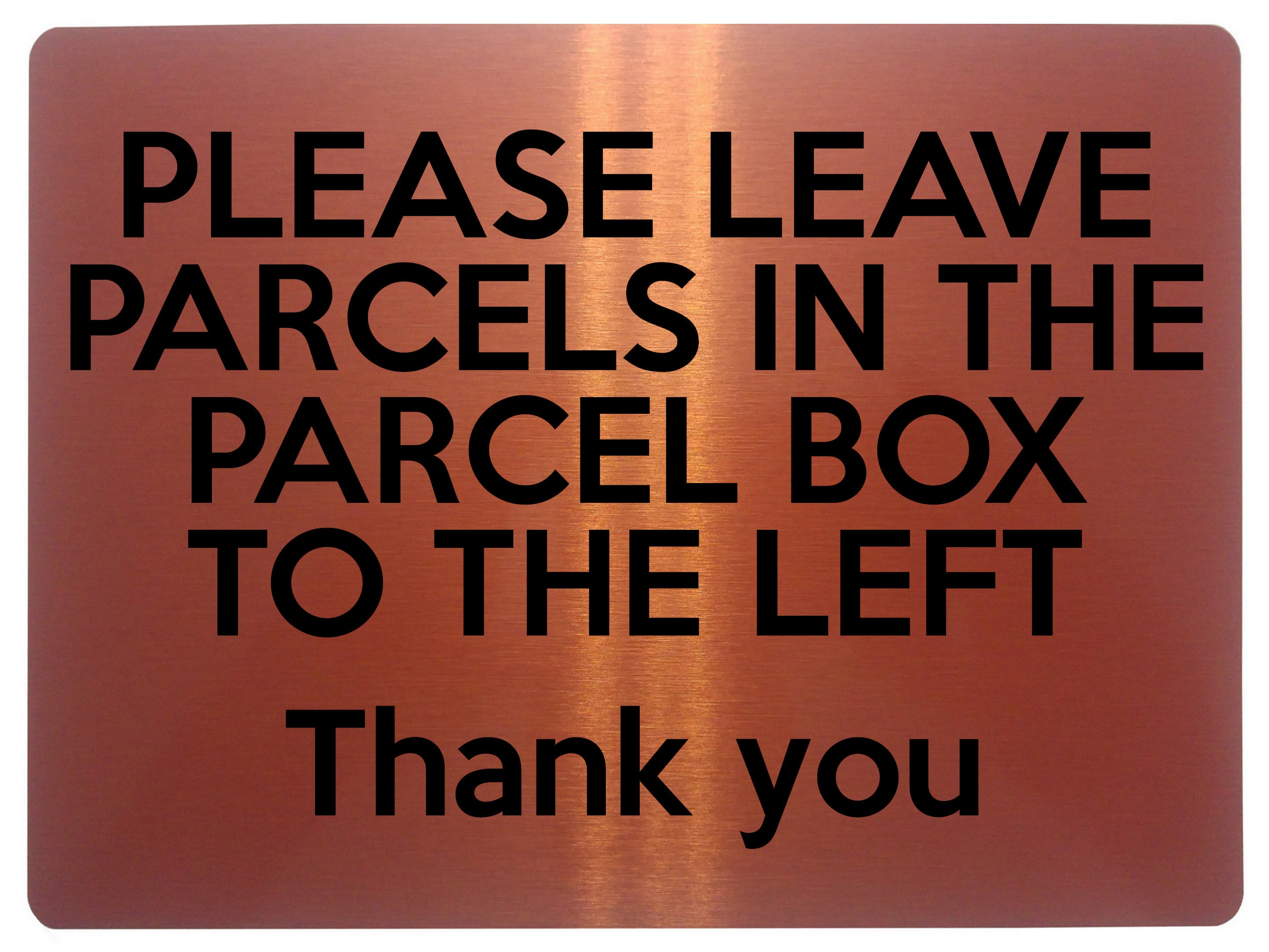 1528 PLEASE LEAVE PARCELS IN THE PARCEL BOX TO THE LEFT Metal Aluminium Plaque Sign
