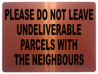 1491 DO NOT LEAVE UNDELIVERABLE PARCELS WITH THE NEIGHBOURS Metal Aluminium Plaque Sign