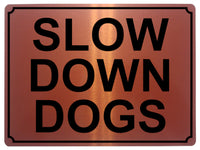 1379 SLOW DOWN DOGS Metal Aluminium Plaque Sign Speed Control Road Housing Door