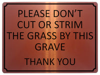 1357 PLEASE DON'T CUT OR STRIM THE GRASS BY THIS GRAVE Metal Aluminium Plaque Sign