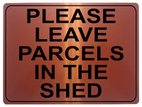 1312 PLEASE LEAVE PARCELS IN THE SHED Metal Aluminium Plaque Sign House Door