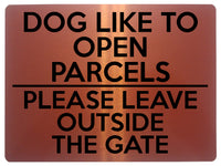 1744 DOG LIKE TO OPEN PARCELS PLEASE LEAVE OUTSIDE THE GATE Metal Aluminium Plaque Sign