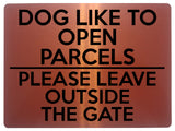 1744 DOG LIKE TO OPEN PARCELS PLEASE LEAVE OUTSIDE THE GATE Metal Aluminium Plaque Sign