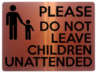 1693 PLEASE DO NOT LEAVE CHILDREN UNATTENDED Metal Aluminium Plaque Sign