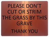 1356 PLEASE DON'T CUT OR STRIM THE GRASS BY THIS GRAVE Metal Aluminium Plaque Sign