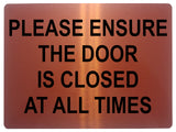 1493 PLEASE ENSURE THE DOOR IS CLOSED AT ALL TIMES Metal Aluminium Plaque Sign