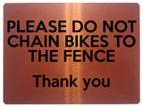 1672 PLEASE DO NOT CHAIN BIKES TO THE FENCE Metal Aluminium Plaque Sign