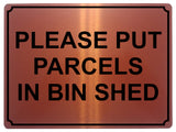 1363 PLEASE PUT PARCELS IN BIN SHED Metal Aluminium Plaque Sign Door House Gate