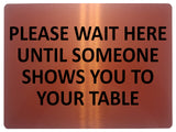 1678 PLEASE WAIT HERE UNTIL SOMEONE SHOWS YOU TO YOUR TABLE Metal Aluminium Plaque Sign Restaurant Pub